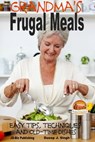 Grandma's Frugal Meals: Easy tips, techniques and old-time dishes for healthy eating - Dueep J. Singh - 9781311875396