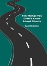 Ten Things You Didn't Know About Ghosts - David McRobbie - 9781311878236