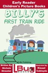 Billy's First Train Ride: Early Reader - Children's Picture Books - Nichole Streeter ; Kissel Cablayda - 9781311895257