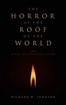 The Horror at the Roof of the World and Other Frightening Fiction - Richard W. Johnson - 9781311901224