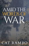 Amid the Words of War - Cat Rambo - 9781311908797