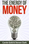 The Energy of Money - Carole Gold ; Steven Clark - 9781311910745