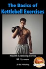 The Basics of Kettlebell Exercises - M. Usman - 9781311940698