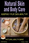 Natural Skin and Body Care: Keeping Your Skin Healthy - Dueep J. Singh - 9781311945044