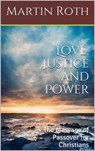 Love, Justice and Power: The Message of Passover for Christians - Martin Roth - 9781311950604