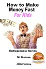 How to Make Money Fast For Kids - M. Usman - 9781311967909