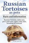 Russian Tortoises as pets. Facts and information. Russian Tortoise daily care, pro’s and cons, cages, costs, diet, breeding all covered. - George Hoppendale - 9781311995261