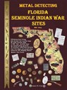 Metal Detecting Seminole Indian War Sites - James M. Gray - 9781312158368