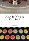 How To Write A Tech Book - Kyle Rankin - 9781312313941