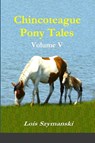Chincoteague Pony Tales - Lois Szymanski - 9781312436596