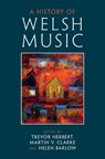 A History of Welsh Music - HERBERT,  Trevor (Royal College of Music, London) ; Clarke, Martin V. (The Open University, Milton Keynes) ; Barlow, Helen (The Open University, Milton Keynes) - 9781316511060