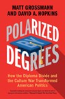 Polarized by Degrees - Matt (Michigan State University) Grossmann ; David A. (Boston College Hopkins - 9781316512012