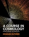 A Course in Cosmology - Dragan (University of Michigan Huterer - 9781316513590