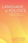 Language and Politics - Julianne (Universitat Hamburg/Hun-Ren Hungarian Research Centre for Linguistics /Hellenic American University) House ; Daniel Z. (Dalian University of Foreign Languages/Hun-Ren Hungarian Research Centre for Linguistics/University of Maribor) Kadar - 9781316515136