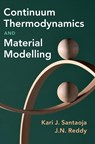 Continuum Thermodynamics and Material Modelling - Kari (Aalto University Santaoja ; J. N. (Texas A & M University) Reddy - 9781316517352
