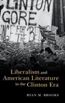 Liberalism and American Literature in the Clinton Era - Ryan M. Brooks - 9781316519813