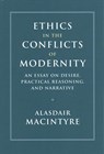 Ethics in the Conflicts of Modernity - Alasdair (University of Notre Dame MacIntyre - 9781316629604