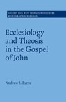Ecclesiology and Theosis in the Gospel of John - Andrew J. (University of Durham) Byers - 9781316630976