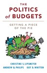 The Politics of Budgets - Christine S. (Texas A & M University) Lipsmeyer ; Andrew Q. (University of Colorado Boulder) Philips ; Guy D. (Texas A & M University) Whitten - 9781316631287