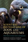 Scientific Foundations of Zoos and Aquariums - Allison B. (University of Connecticut) Kaufman ; Meredith J. (Franklin and Marshall College Bashaw ; Terry L. Maple - 9781316648650