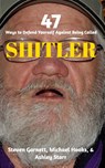 47 Ways to Defend Yourself Against Being Called SHITLER - Ashley Starr ; Steven Garnett ; Michael Hooks - 9781320607537