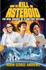 How to Kill an Asteroid - Robin George Andrews - 9781324050193