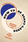 How to Be Avant-Garde - Morgan (Sotheby's Institute of Art) Falconer - 9781324051428