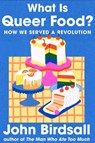 What Is Queer Food? - John Birdsall - 9781324073796