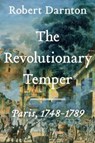 The Revolutionary Temper: Paris, 1748-1789 - Robert Darnton - 9781324086420