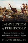 The Invention of Prehistory - Stefanos (New York University) Geroulanos - 9781324091455