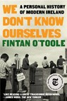 WE DONT KNOW OURSELVES - Fintan O'Toole - 9781324092872