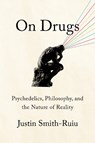 On Drugs: Psychedelics, Philosophy, and the Nature of Reality - Justin Smith-Ruiu - 9781324094975