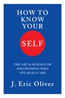 How To Know Your Self - J. Eric (University of Chicago) Oliver - 9781324095231