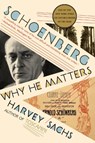 Schoenberg: Why He Matters - Harvey Sachs - 9781324096191