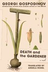 Death and the Gardener - Georgi Gospodinov - 9781324097297