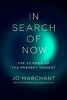 In Search of Now: The Science of the Present Moment - Jo Marchant - 9781324097488