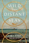 Wild and Distant Seas - Tara Karr Roberts - 9781324105077