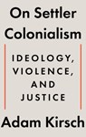 On Settler Colonialism - Adam Kirsch - 9781324105343
