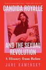 Candida Royalle and the Sexual Revolution - Jane (Harvard University) Kamensky - 9781324105381