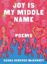 Joy Is My Middle Name: Poems - Sasha Debevec-McKenney - 9781324110675