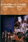 Football Grounds in Britain and Europe - Part 3 - Steve Wilson - 9781326149246