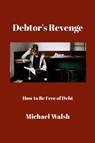 Debtor's Revenge - Michael Walsh - 9781326797225