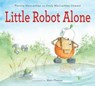 Little Robot Alone - Patricia MacLachlan ; Emily MacLachlan Charest - 9781328544179