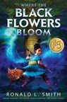 Where the Black Flowers Bloom - Ronald L. Smith - 9781328841629