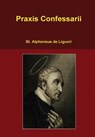Praxis Confessarii - St. Alphonsus de Liguori - 9781329109193
