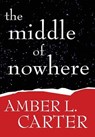 The Middle of Nowhere - CARTER,  Amber L. - 9781329121294