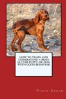 How to Train and Raise a Irish Setter Puppy or Dog with Good Behavior - Vince Stead - 9781329725218