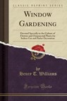 Window Gardening - WILLIAMS,  Henry T. - 9781330045541