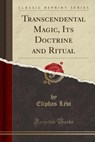 Transcendental Magic, Its Doctrine and Ritual (Classic Reprint) - LEVI,  Eliphas - 9781330264744