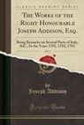 The Works of the Right Honourable Joseph Addison, Esq., Vol. 3 - ADDISON,  Joseph - 9781330926536